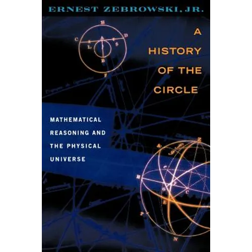 A History of the Circle: Mathematical Reasoning and the Physical Universe