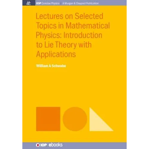 Lectures on Selected Topics in Mathematical Physics: Introduction to Lie theory with applications