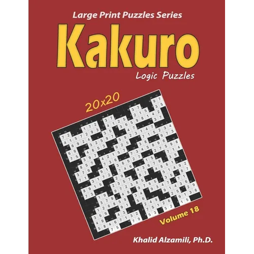 Kakuro Logic Puzzles: 100 Large Print (20x20): Keep Your Brain Young