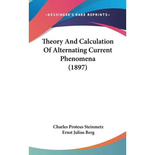Theory And Calculation Of Alternating Current Phenomena (1897)