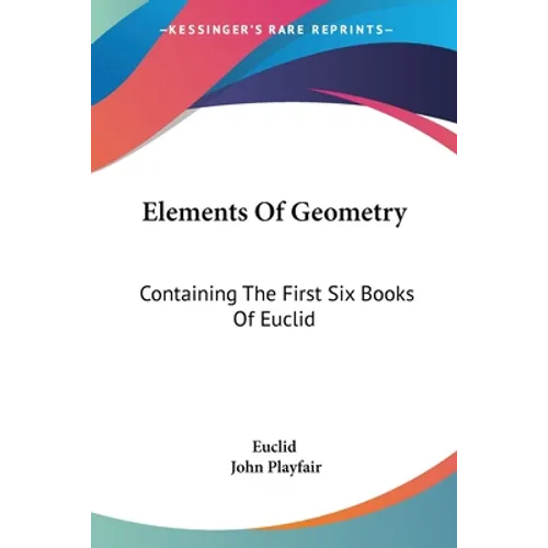 Elements Of Geometry: Containing The First Six Books Of Euclid