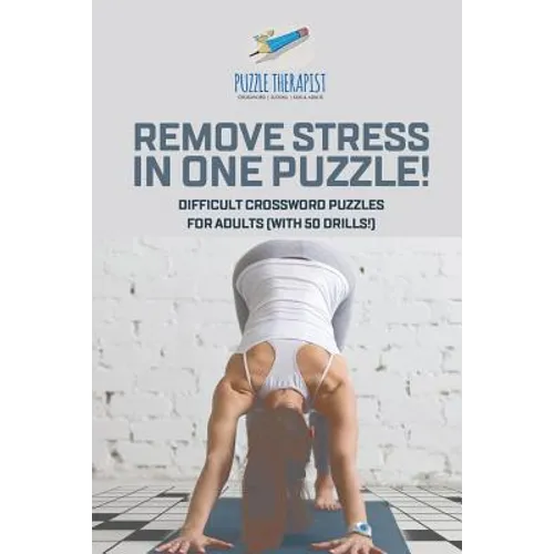 Remove Stress in One Puzzle! Difficult Crossword Puzzles for Adults (with 50 drills!)