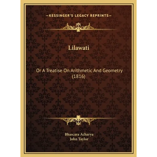 Lilawati: Or A Treatise On Arithmetic And Geometry (1816)