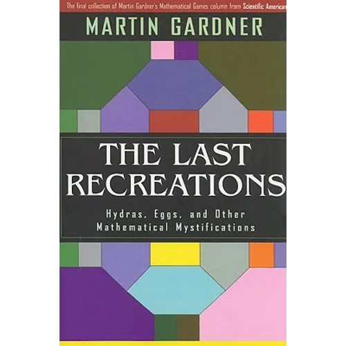 The Last Recreations: Hydras, Eggs, and Other Mathematical Mystifications