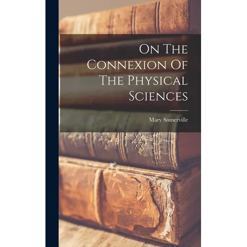 On The Connexion Of The Physical Sciences