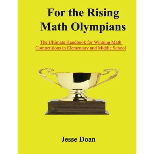 For the Rising Math Olympians: The Ultimate Handbook for Winning Math Competitions in Elementary and Middle School