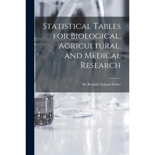 Statistical Tables for Biological, Agricultural, and Medical Research
