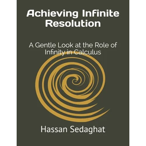 Achieving Infinite Resolution: A Gentle Look at the Role of Infinity in Calculus