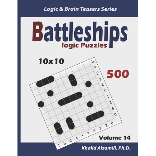 Battleships Logic Puzzles: 500 Puzzles (10x10): keep Your Brain Young