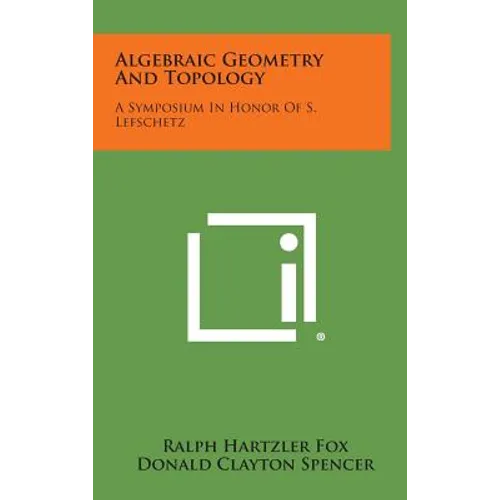 Algebraic Geometry and Topology: A Symposium in Honor of S. Lefschetz