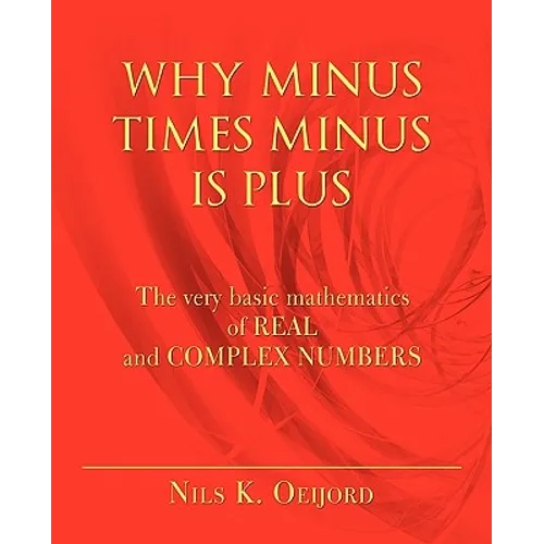 Why Minus Times Minus Is Plus: The very basic mathematics of real and complex numbers