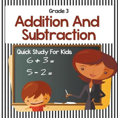 Grade 3 Addition And Subtraction: Quick Study For Kids (Math Books)