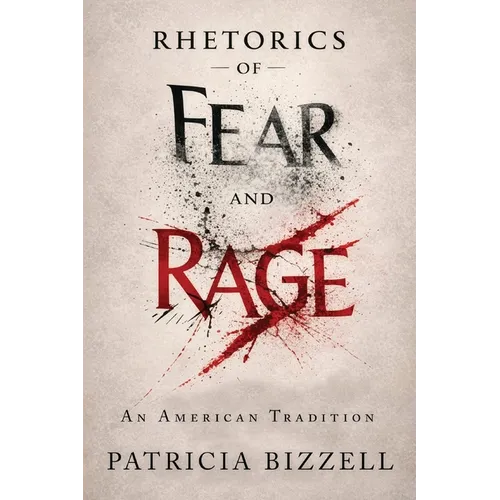 Rhetorics of Fear and Rage: An American Tradition