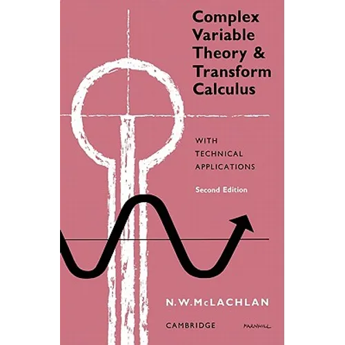 Complex Variable Theory and Transform Calculus: With Technical Applications