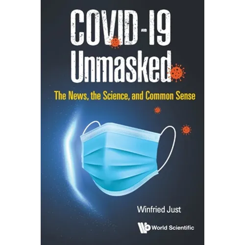 Covid-19 Unmasked: The News, the Science, and Common Sense
