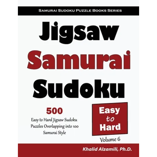 Jigsaw Samurai Sudoku: 500 Easy to Hard Jigsaw Sudoku Puzzles Overlapping into 100 Samurai Style