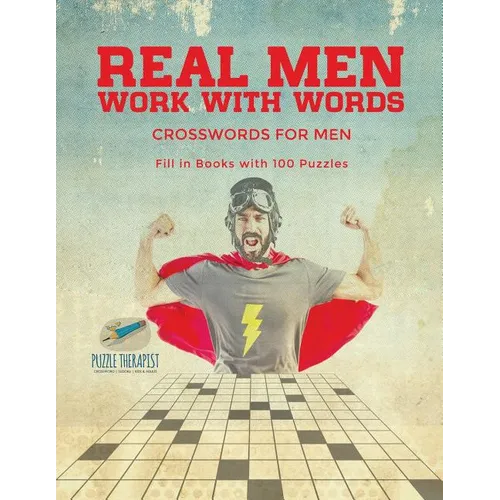 Real Men Work with Words Crosswords for Men Fill in Books with 100 Puzzles