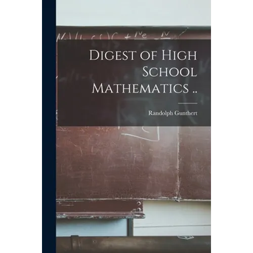 Digest of High School Mathematics ..
