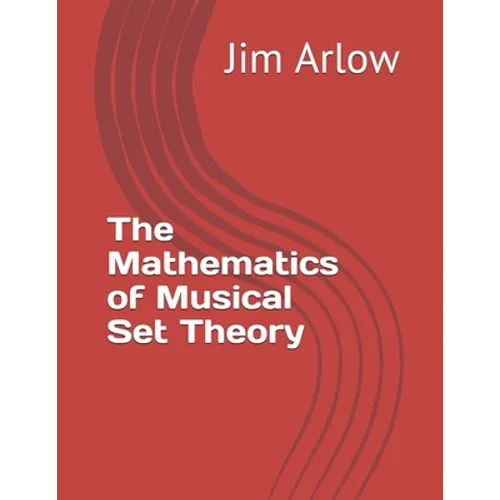 The Mathematics of Musical Set Theory