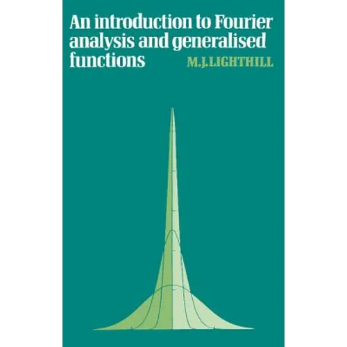An Introduction to Fourier Analysis and Generalised Functions