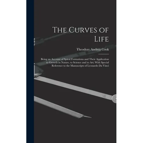 The Curves of Life; Being an Account of Spiral Formations and Their Application to Growth in Nature, to Science and to art; With Special Reference to