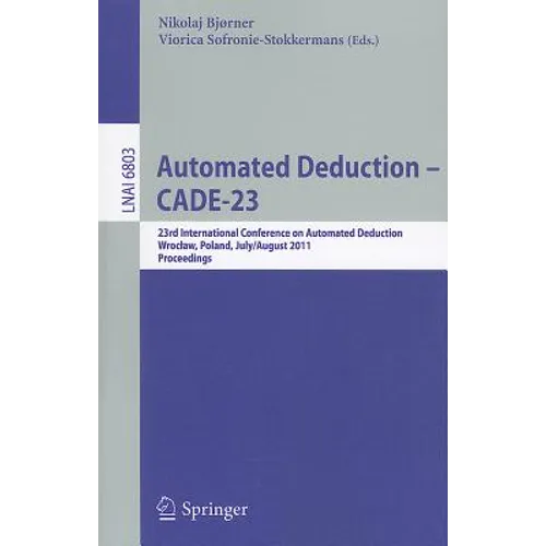 Automated Deduction -- Cade-23: 23rd International Conference on Automated Deduction, Wroclaw, Poland, July 31 -- August 5, 2011, Proceedings