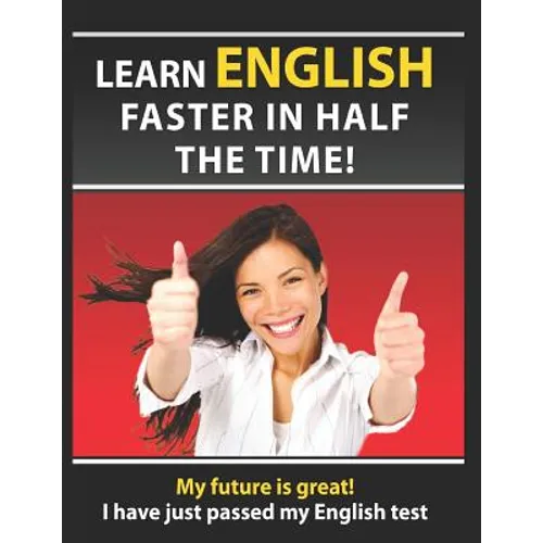 Learn English Faster in Half the Time: How to Master the English Language in Rapid Time. Learn Common Mistakes in English, Pass English Examinations.