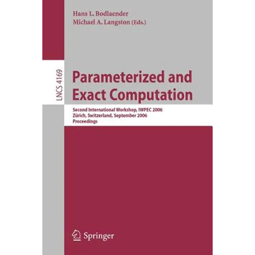 Parameterized and Exact Computation: Second International Workshop, Iwpec 2006, Zürich, Switzerland, September 13-15, 2006, Proceedings