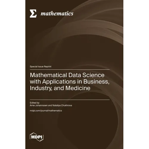 Mathematical Data Science with Applications in Business, Industry, and Medicine
