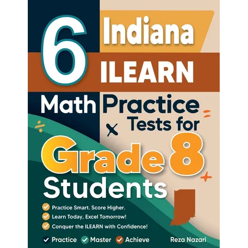6 Indiana ILEARN Math Practice Tests for Grade 8 Students: A Complete Guide to Building Math Mastery and Excelling on the Indiana ILEARN Test