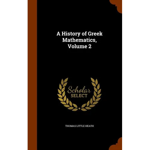 A History of Greek Mathematics, Volume 2