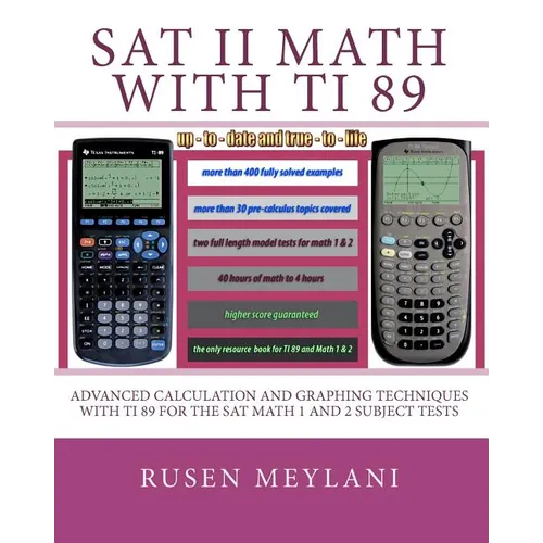 SAT II Math with TI 89: Advanced Caculation and Graphing Techniques with TI 89 for the SAT Math 1 and 2 Subject Tests