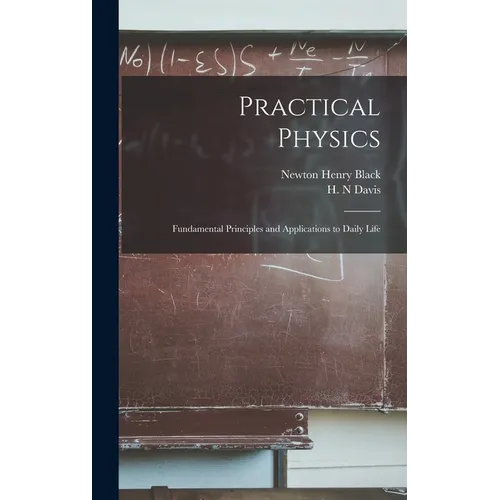 Practical Physics; Fundamental Principles and Applications to Daily Life