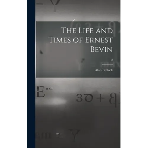 The Life and Times of Ernest Bevin; 2