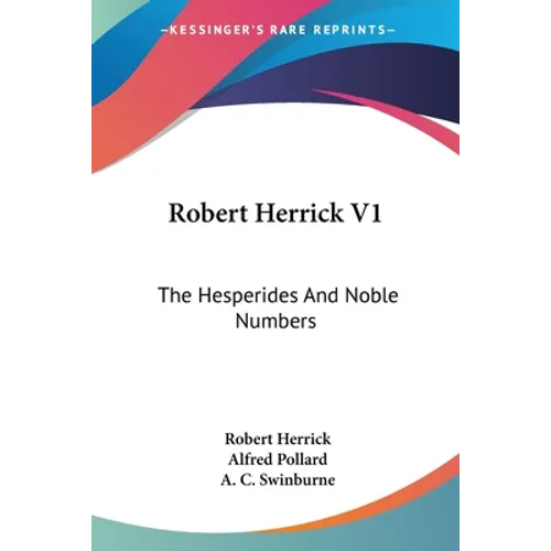 Robert Herrick V1: The Hesperides And Noble Numbers