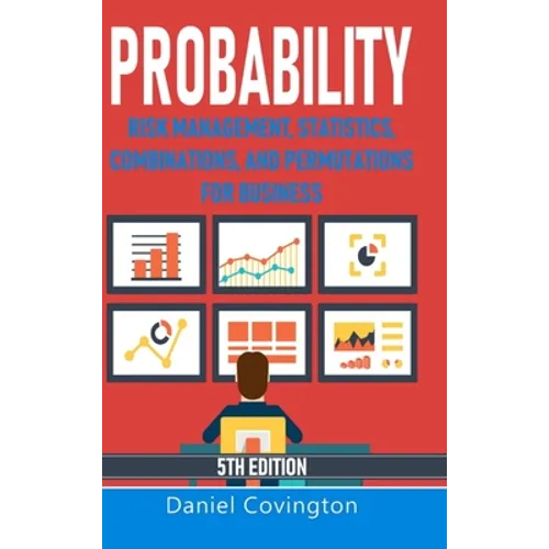 Probability: Risk Management, Statistics, Combinations, and Permutations for Business