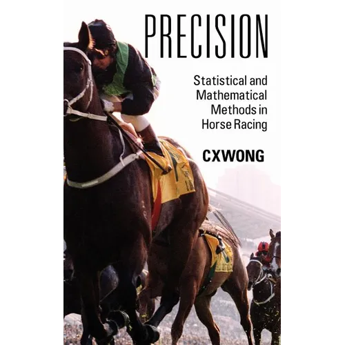Precision: Statistical and Mathematical Methods in Horse Racing