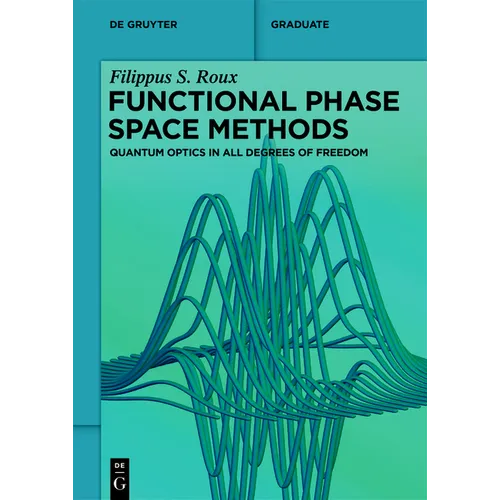 Functional Phase Space Methods: Quantum Optics in All Degrees of Freedom
