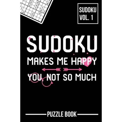 Sudoku Makes Me Happy You Not So Much Puzzle Book Volume 1: 200 Challenging Puzzles