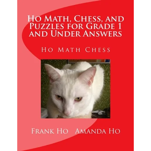 Ho Math, Chess, and Puzzles for Grade 1 and Under Answers: Ho Math Chess Learning Centre