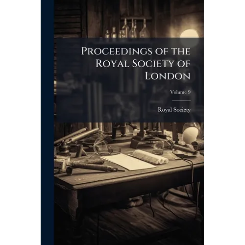Proceedings of the Royal Society of London; Volume 9