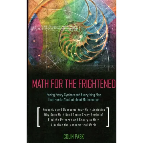 Math for the Frightened: Facing Scary Symbols and Everything Else That Freaks You Out About Mathematics