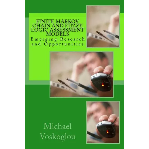 Finite Markov Chain and Fuzzy Logic Assessment Models: Emerging Research and Opportunities