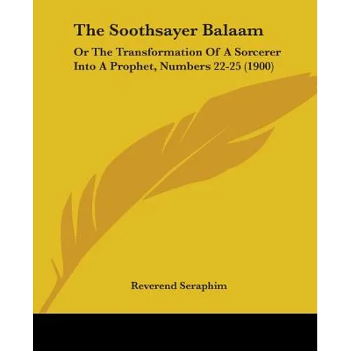 The Soothsayer Balaam: Or The Transformation Of A Sorcerer Into A Prophet, Numbers 22-25 (1900)
