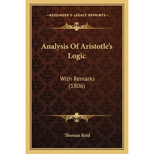 Analysis Of Aristotle's Logic: With Remarks (1806)