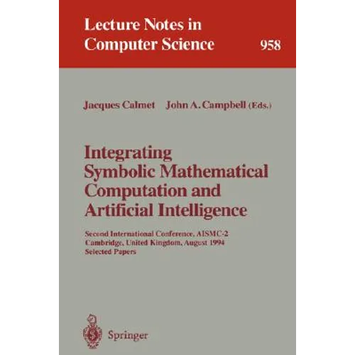 Integrating Symbolic Mathematical Computation and Artificial Intelligence: Second International Conference, Aismc-2, Cambridge, United Kingdom, August
