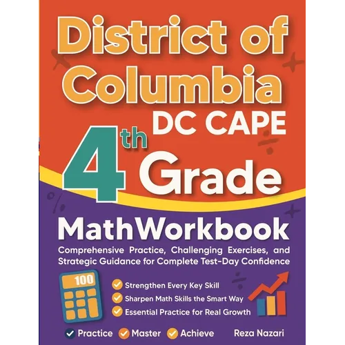 District of Columbia DC CAPE Grade 4 Math Workbook: Comprehensive Practice, Challenging Exercises, and Strategic Guidance for Complete Test-Day Confid