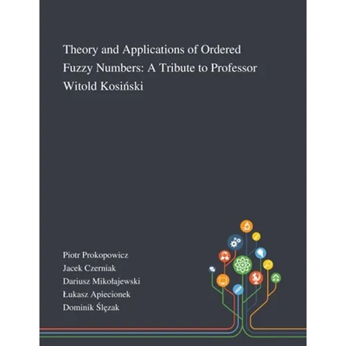 Theory and Applications of Ordered Fuzzy Numbers: A Tribute to Professor Witold Kosiński