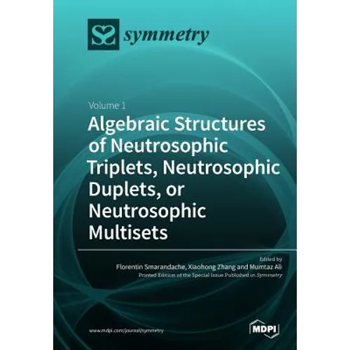 Algebraic Structures of Neutrosophic Triplets, Neutrosophic Duplets, or Neutrosophic Multisets: Volume 1