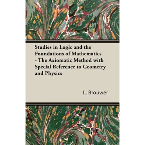 Studies in Logic and the Foundations of Mathematics - The Axiomatic Method with Special Reference to Geometry and Physics